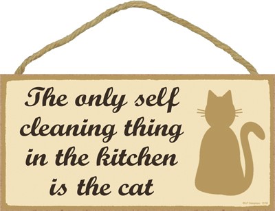The only self cleaning thing in the kitchen is the cat 5" x 10" wood plaque… 13150