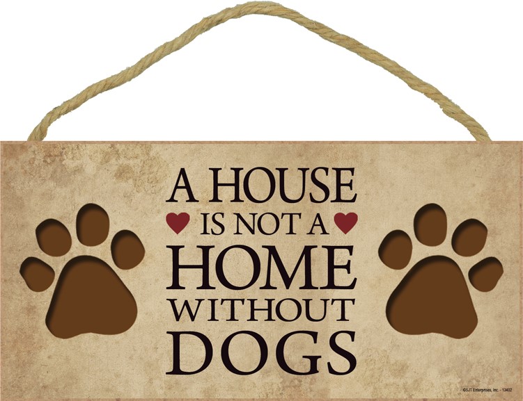 A house is not a home without Dogs 5" x 10" wood plaque, sign 13402