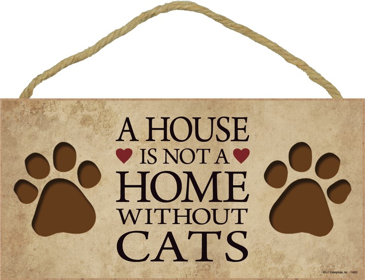 A house is not a home without cats 5" x 10" wood plaque, sign 13403