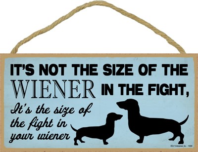 It's not the size of the wiener in the fight, it's the size of the fight in... 13406