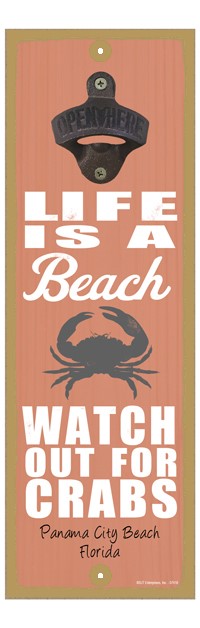 Life is a beach. Watch out for crabs (crab image) 5" x 15" bottle opener 07418