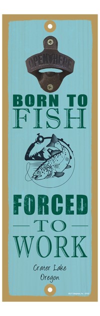 Born to fish, forced to work (fish image) 5" x 15" bottle opener 07433