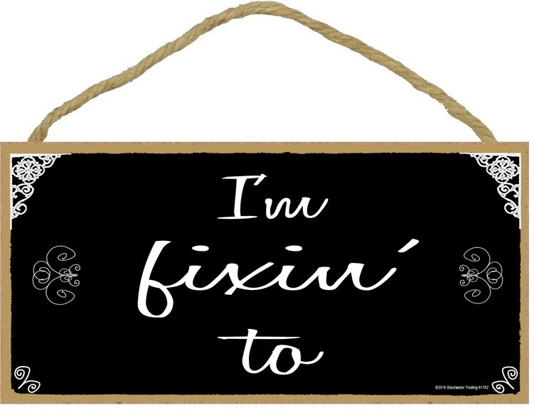 I'm fixin' to (black) 5" x 10" wood plaque, sign - Features the artwork of … 91762