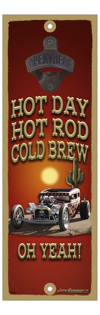 Hot Day, Hot Rod, Cold Brew, Oh Yeah! 5" x 15" bottle opener wood plaque 31944