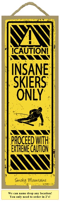 Caution, Insane skiers ONLY - Rusty Sign wood plaques, signs - measure 5" x... 02652