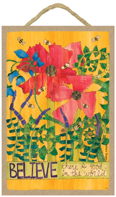 Believe - there is good in the world (2 large red flowers, bees flying arou… 55905
