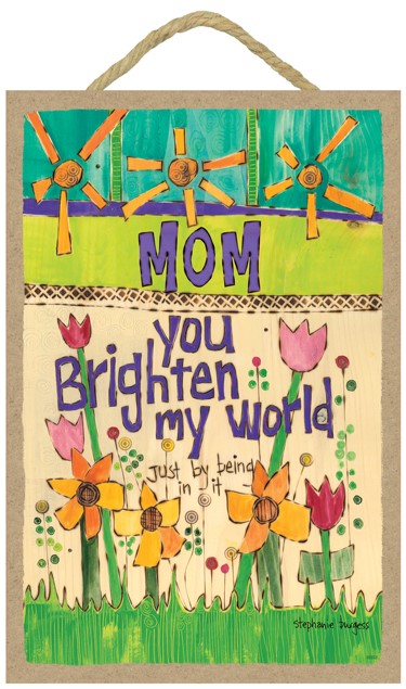 Mom - You brighten my world - Just by being in it 7" x 10.5" wood plaques f... 55933