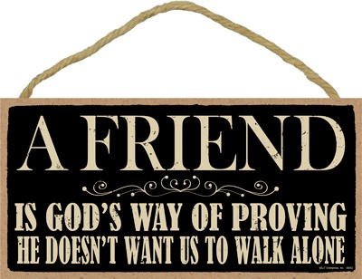 A friend is God's way of proving he doesn't want us to walk alone 5" x 10" … 94552