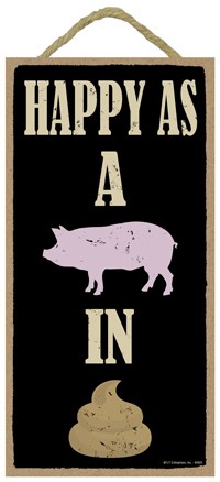 Happy as a pig in shit (icons)  5" x 10" primitive wood plaque, sign 94905