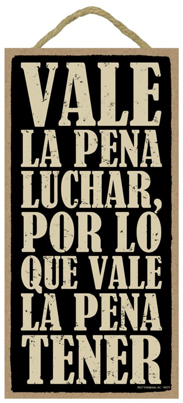VALE LA PENA LUCHAR, POR LO QUE VALE LA PENA TENER. = It's worth it to figh… 94273