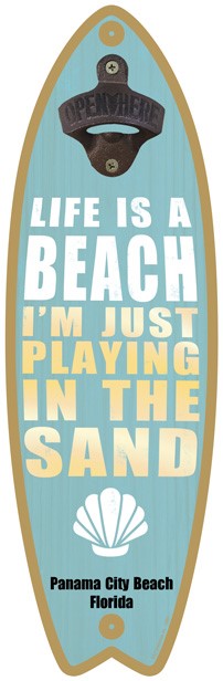 Life is a beach. I'm just playing in the sand - Surfboard bottle opener 07217