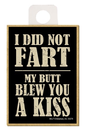 I did not Fart - My butt blew you a kiss wood fridge magnet 00279