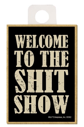 Welcome to the shit show wood fridge magnet 00302