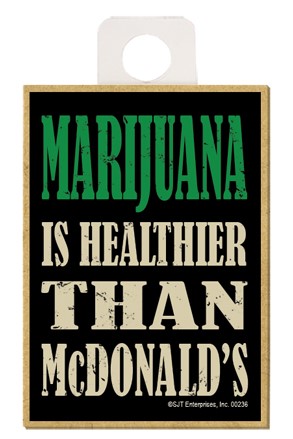 Marijuana is healthier than McDonald's wood fridge weed magnet 00236