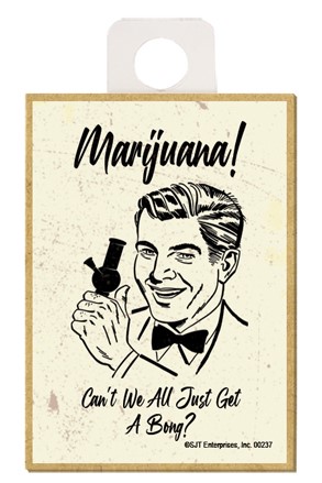 Marijuana! Can't we all just get a bong? wood fridge weed magnet 00237