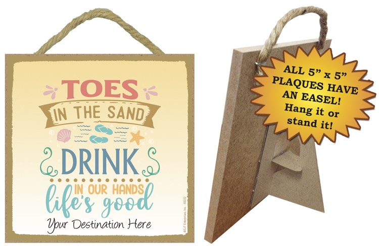 Toes in the sand Drink in our hands Life's good / Beach themed 5" x 5" wood plaq 66332