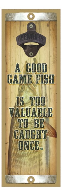 A good game fish is too valuable to be caught once bottle opener wood plaque / s 41369