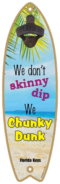 We don't skinny dip - We chunky dunk - Surfboard bottle opener 07266