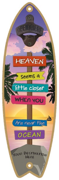 Heaven seems a little closer when you are near the ocean Surfboard bottle opener 07272