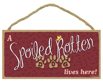 A spoiled rotten Dog lives here! 5" x 10" wood plaque, sign - Simple Signs