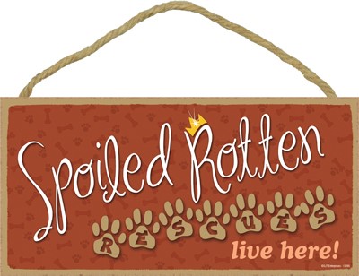 Spoiled rotten Rescues lives here! 5" x 10" wood plaque, sign