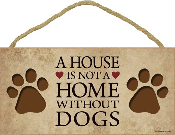 A house is not a home without Dogs 5" x 10" wood plaque, sign