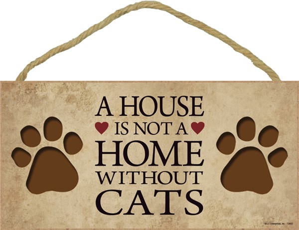 A house is not a home without cats 5" x 10" wood plaque, sign