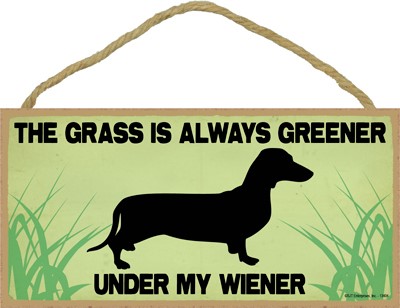 The grass is always greener under my wiener 5" x 10" wood plaque, sign dachshund