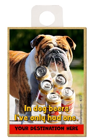 Dog with Six Pack - In Dog beers I've only had one. wood fridge magnets fea…