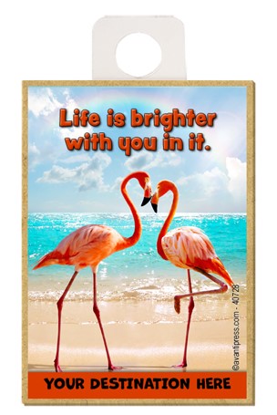 Flamingos Nose to Nose - Life is brighter with you in it. wood fridge magne…
