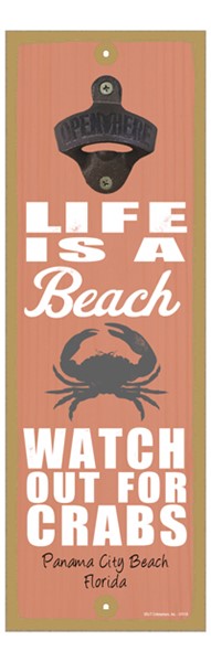 Life is a beach. Watch out for crabs (crab image) 5" x 15" bottle opener