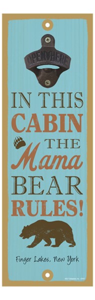 In this cabin, the mama bear rules! (bear image) 5" x 15" bottle opener