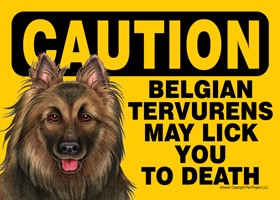 Caution - Belgian Tervurens may lick you to death PLURAL Express Yourself Signs