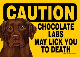 Caution - Chocolate Labs may lick you to death. PLURAL Express Yourself Signs