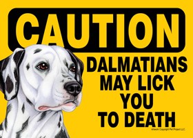 Caution - Dalmatians may lick you to death. PLURAL Express Yourself Signs