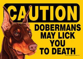 Caution - Dobermans may lick you to death. PLURAL Express Yourself Signs