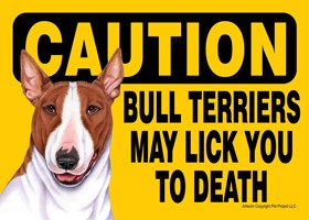 Caution - Bull Terriers may lick you to death (Brown and white) PLURAL Expr…