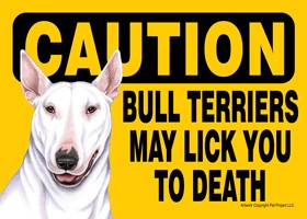 Caution - Bull Terriers may lick you to death (White color) PLURAL Express …