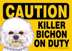 Caution - Bichon - Killer Bichon on duty Express Yourself Sign