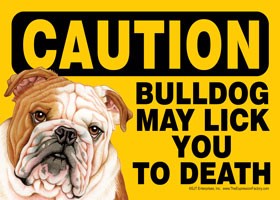 Caution - Bulldog may lick you to death. Express Yourself Sign