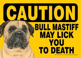 Caution - Bull Mastiff may lick you to death. Express Yourself Sign
