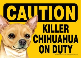 Caution - Chihauhau - Killer Chihuahua on duty (Tan version.) Express Yours…