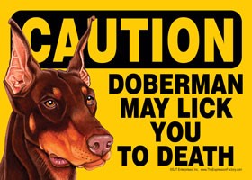Caution - Doberman may lick you to death. Express Yourself Sign