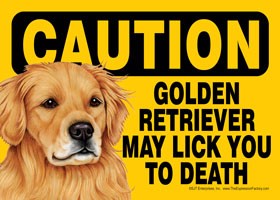 Caution - Golden Retriever may lick you to death. Express Yourself Sign