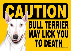 Caution - Bull Terrier may lick you to death (White color) Express Yourself Sign