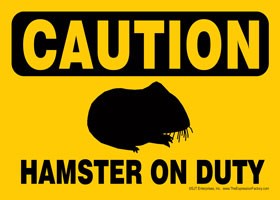 CAUTION - Hamster on duty Express Yourself Sign