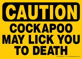 CAUTION - Cockapoo may lick you to death Express Yourself Sign