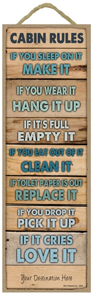 Cabin Rules: Make it, Hang it, Empty it, Clean it, Replace it, Pick it, Lov…