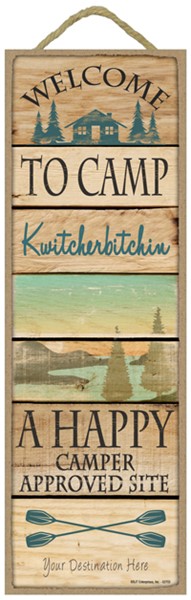 Welcome to Camp Kwitcherbitchin - A Happy Camper Approved Site 5" x 15" woo…