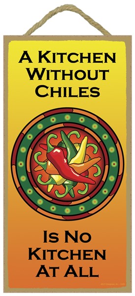 A kitchen without chiles is no kitchen at all Southwest design 5" x 10" woo…